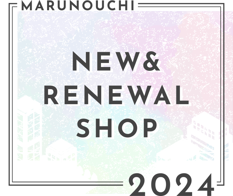 MARUNOUCHI NEW&RENEWAL SHOP 2024