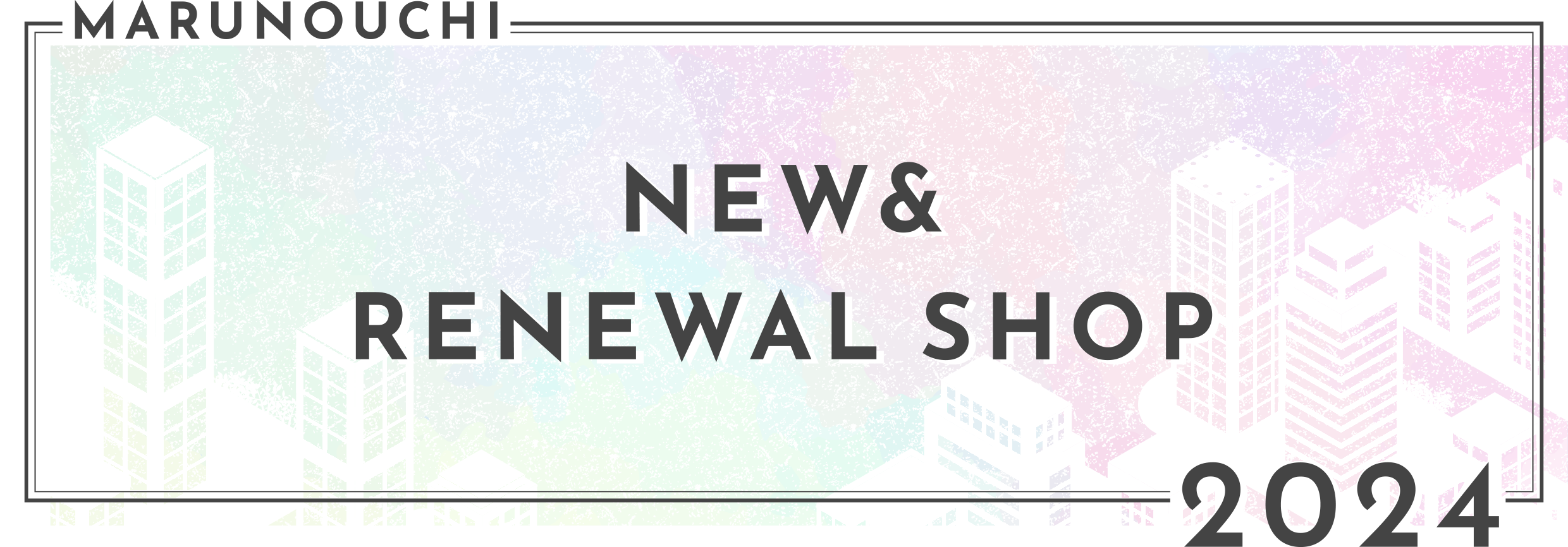 MARUNOUCHI NEW&RENEWAL SHOP 2024